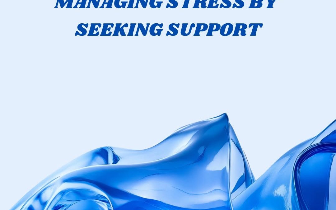MANAGING STRESS BY SEEKING SUPPORT